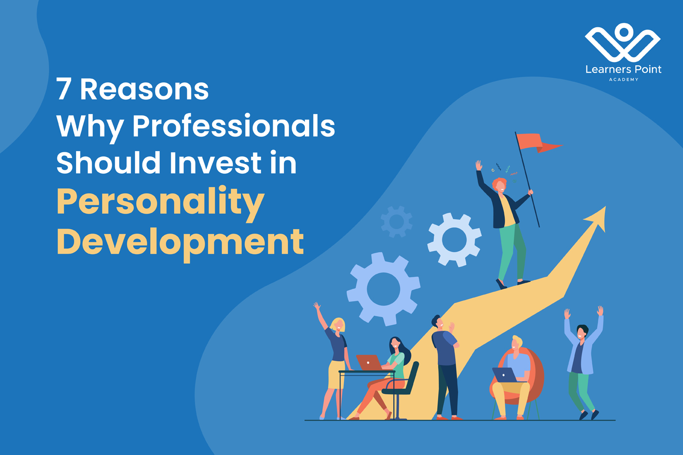 7 Reasons Why Professionals Should Invest in Personality Development